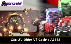 Các Ưu Điểm Về Casino AE888